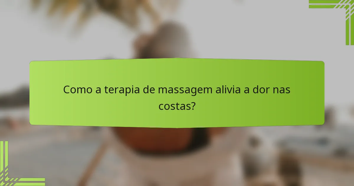 Como a terapia de massagem alivia a dor nas costas?