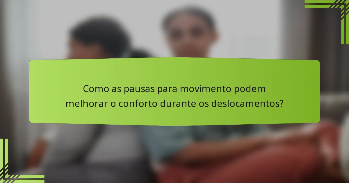 Como as pausas para movimento podem melhorar o conforto durante os deslocamentos?
