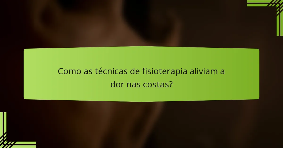 Como as técnicas de fisioterapia aliviam a dor nas costas?
