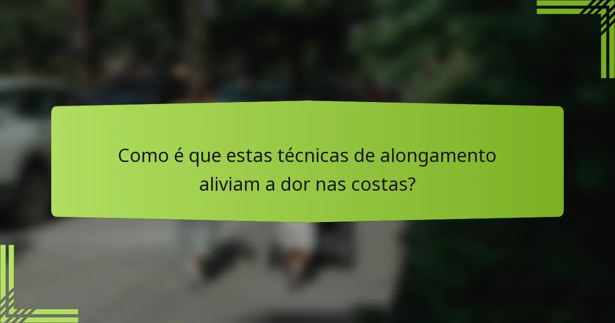 Como é que estas técnicas de alongamento aliviam a dor nas costas?