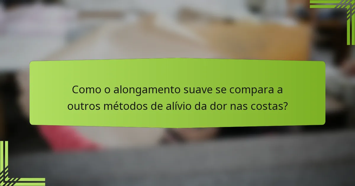 Como o alongamento suave se compara a outros métodos de alívio da dor nas costas?