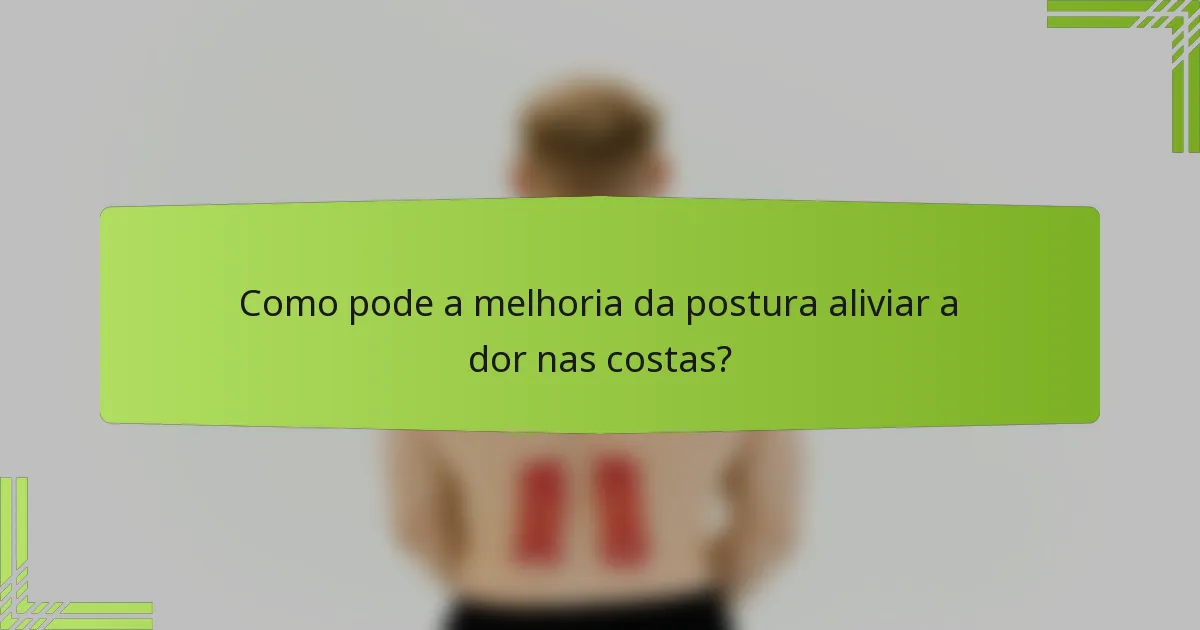 Como pode a melhoria da postura aliviar a dor nas costas?