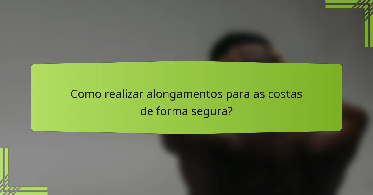 Como realizar alongamentos para as costas de forma segura?
