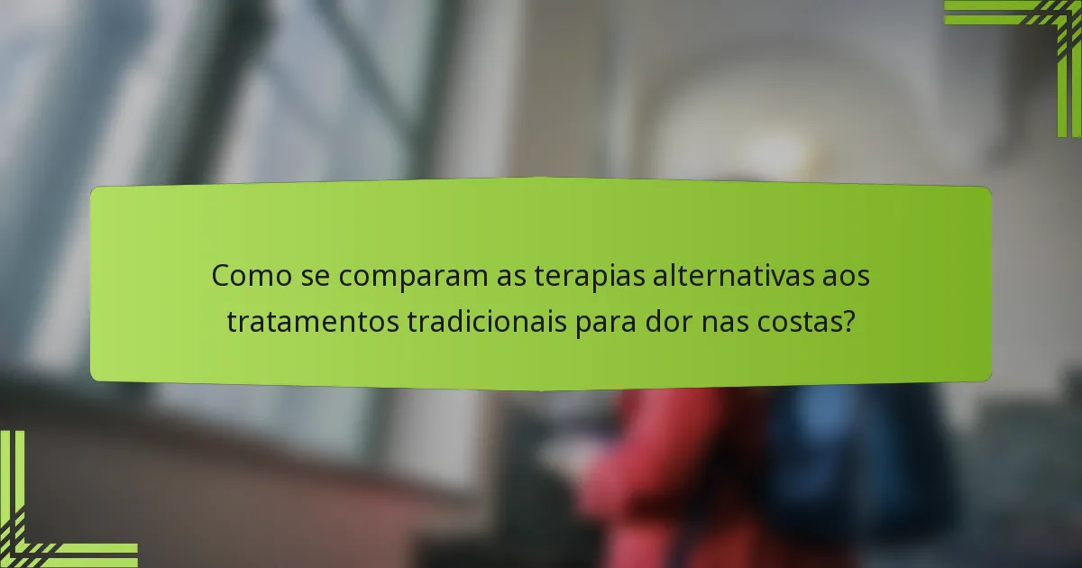 Como se comparam as terapias alternativas aos tratamentos tradicionais para dor nas costas?