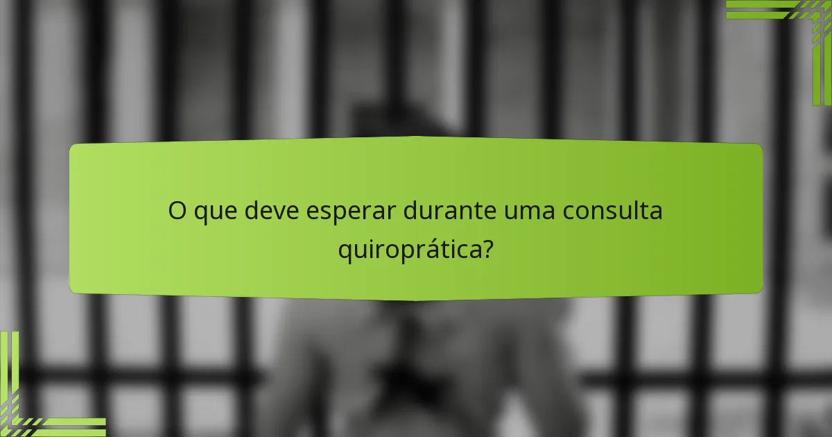 O que deve esperar durante uma consulta quiroprática?