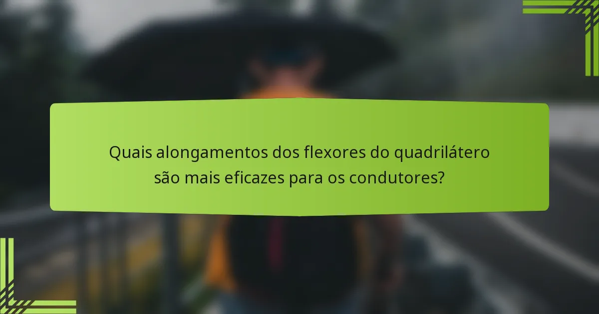 Quais alongamentos dos flexores do quadrilátero são mais eficazes para os condutores?