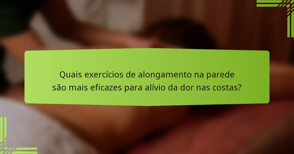 Quais exercícios de alongamento na parede são mais eficazes para alívio da dor nas costas?