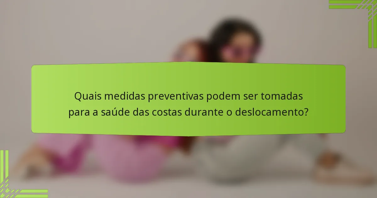 Quais medidas preventivas podem ser tomadas para a saúde das costas durante o deslocamento?