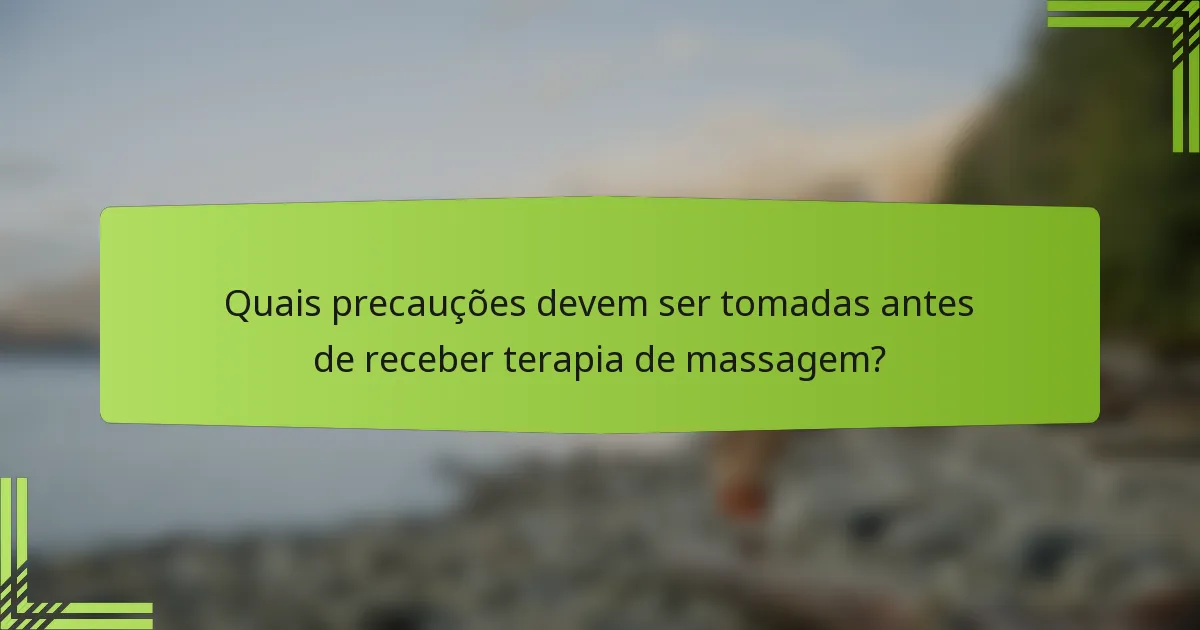 Quais precauções devem ser tomadas antes de receber terapia de massagem?