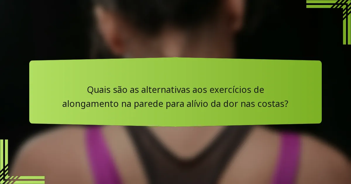 Quais são as alternativas aos exercícios de alongamento na parede para alívio da dor nas costas?