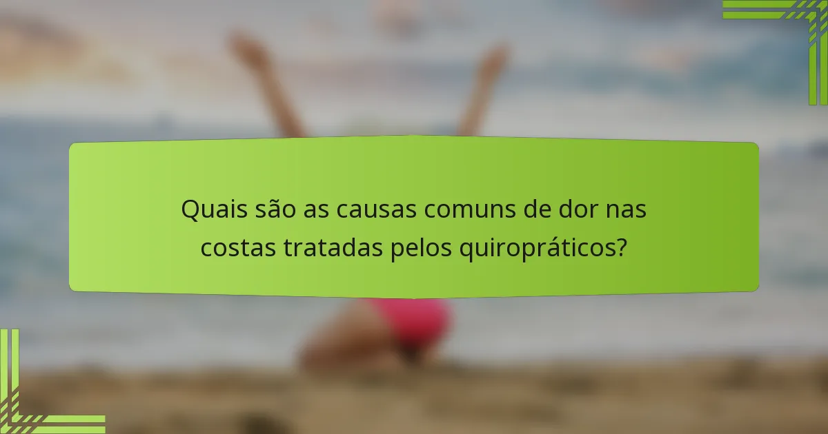 Quais são as causas comuns de dor nas costas tratadas pelos quiropráticos?