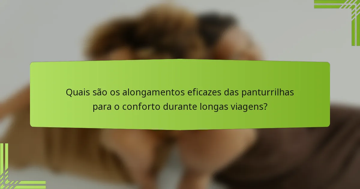 Quais são os alongamentos eficazes das panturrilhas para o conforto durante longas viagens?