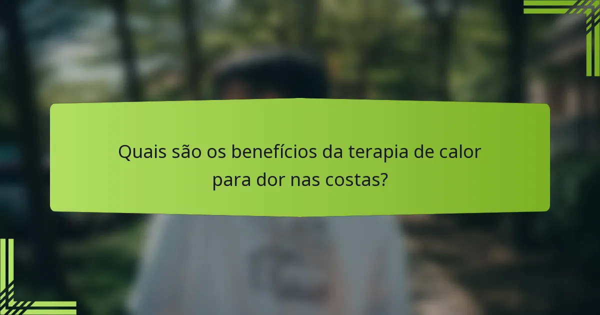 Quais são os benefícios da terapia de calor para dor nas costas?