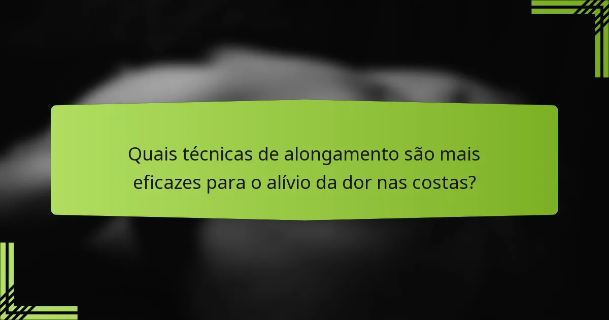 Quais técnicas de alongamento são mais eficazes para o alívio da dor nas costas?