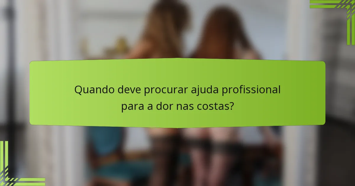 Quando deve procurar ajuda profissional para a dor nas costas?