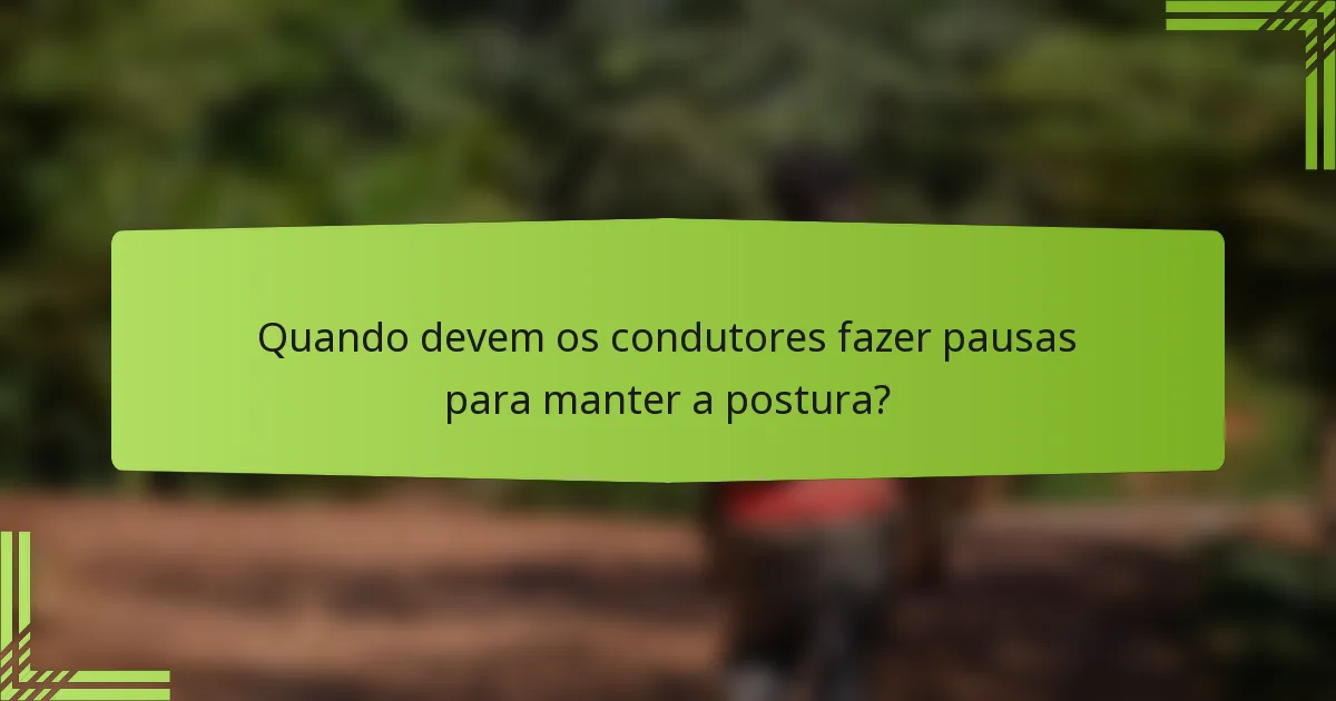 Quando devem os condutores fazer pausas para manter a postura?