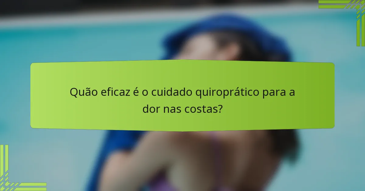 Quão eficaz é o cuidado quiroprático para a dor nas costas?