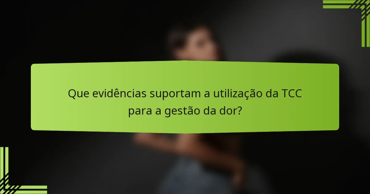 Que evidências suportam a utilização da TCC para a gestão da dor?